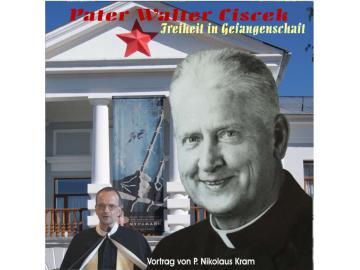 Freiheit in Gefangenschaft - P. Walter Ciszek